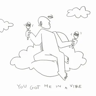 You got me in a vibe by Butter Clouds