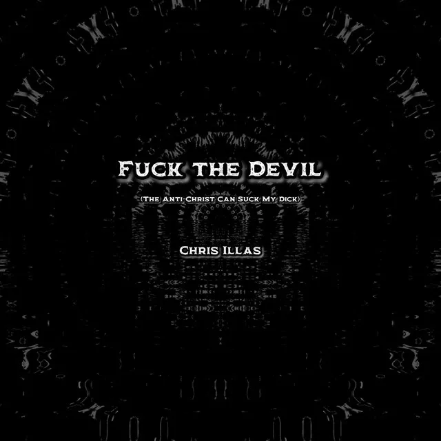 Fuck The Devil (The Anti-Christ Can Suck My Dick)