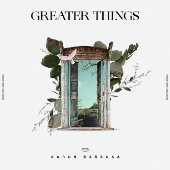 Greater Things by Aaron Barbosa