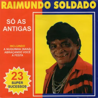 Só as Antigas by Raimundo Soldado