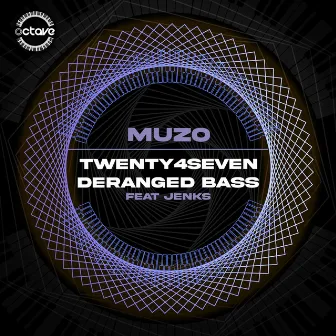 Twenty4Seven / Deranged Bass by Muzo