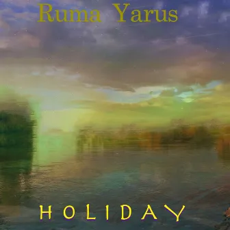 Holiday by Ruma Yarus