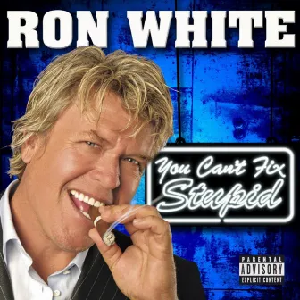 You Can't Fix Stupid by Ron White