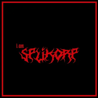 I Am Splikorp by Splikorp