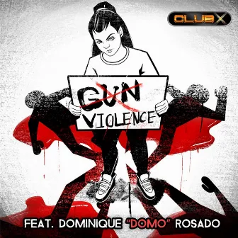 Gun Violence (feat. Dominique Domo Rosado) by Club X