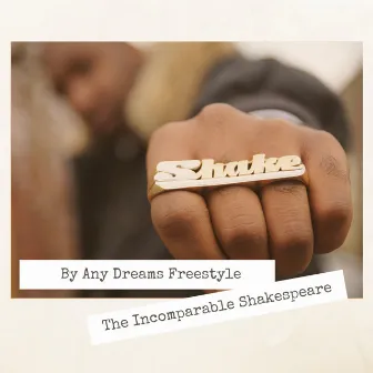 By Any Dreams Freestyle by The Incomparable Shakespeare