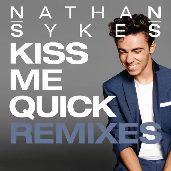 Kiss Me Quick (Remixes) by Nathan Sykes