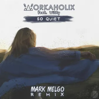 So Quiet [Mark Melgo Remix] (feat. Witty) by Workaholix