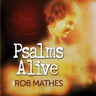 Psalms Alive With Rob Mathes by Rob Mathes