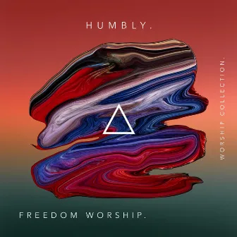 Humbly. by Freedom Worship