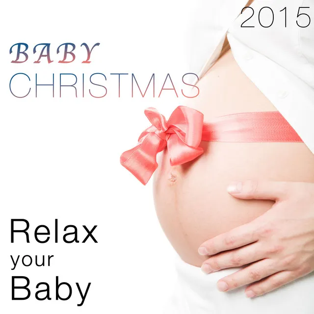 Baby Christmas 2015: Classics & Traditional Christmas Carols to Relax and Soothe your Baby at Bedtime for a Restful and Peaceful Night