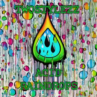 Acid Raindrops by TwoStylezz