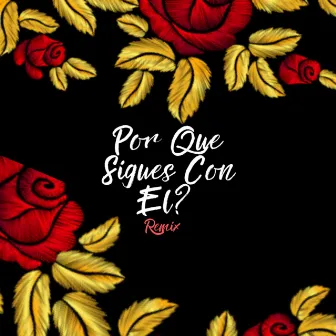 Por Que Sigues Con El? (Remix) by Dimelo Rey