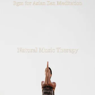 Bgm for Asian Zen Meditation by Natural Music Therapy