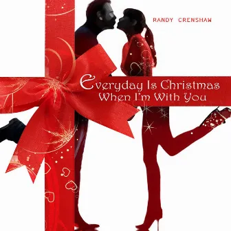 Everyday Is Christmas When I'm with You by Randy Crenshaw