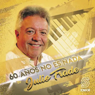 60 Años No Es Nada by Julio Frade