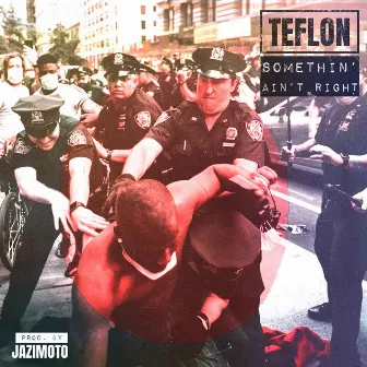 Somethin’ Ain’t Right by Teflon