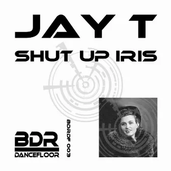 Shut Up Iris by Jay T