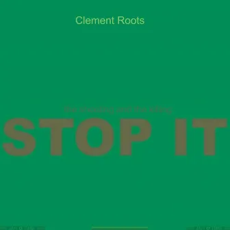 STOP IT by Clement Roots