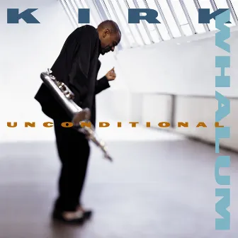 Unconditional by Kirk Whalum