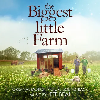 The Biggest Little Farm (Original Motion Picture Soundtrack) by Jeff Beal