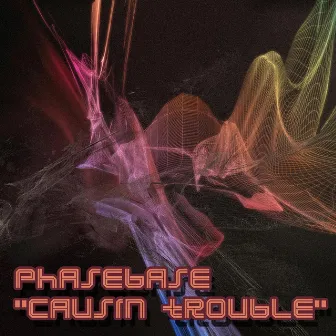 Causin Trouble by Phasebase