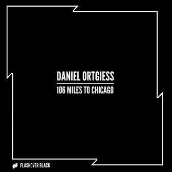 106 Miles To Chicago by Daniel Ortgiess