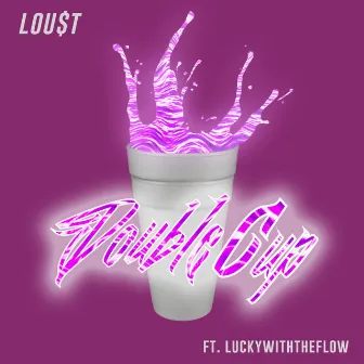 Double Cup by Lou$t