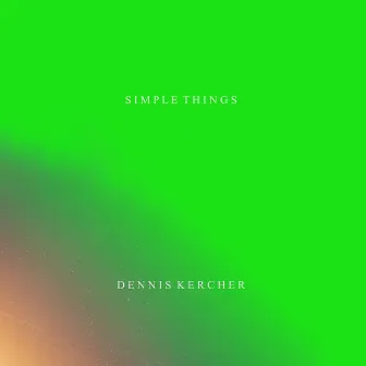 Simple Things by Dennis Kercher