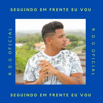 Seguindo em Frente Eu Vou (Remasterizado) by R.D.G OFICIAL