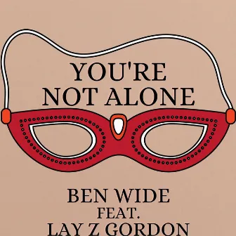 You're Not Alone by Ben Wide