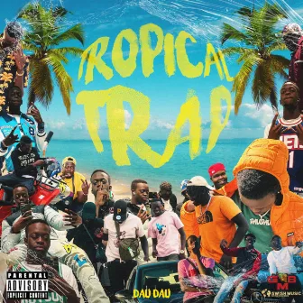 TROPICAL TRAP by Dau Dau