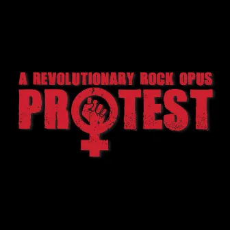 PROTEST, a Revolutionary Rock Opus by Buffalo Gal Music LLC