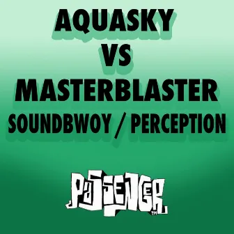 Soundbwoy / Perception (Aquasky vs. Masterblaster) by Master Blaster