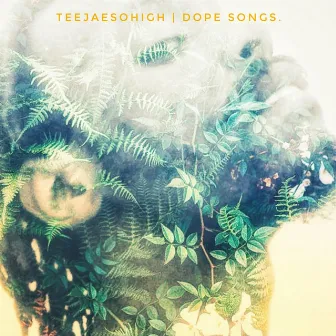 Dope Songs. by Teejaesohigh