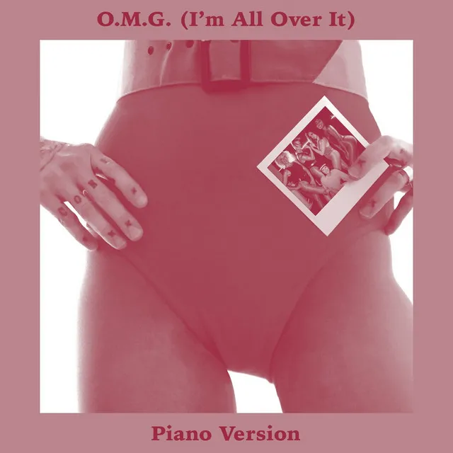 O.M.G. (I'm All Over It) [Piano Version]