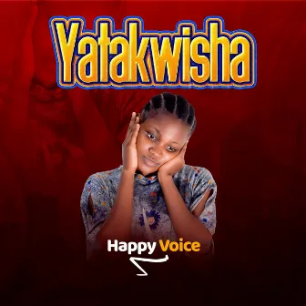 Yatakwisha by Happy Voice