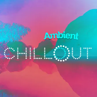 Ambient Chillout by Lounge Chillout