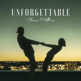 Unforgettable by Thomas Matthews