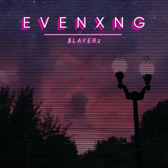 Evenxng by $LAYERz