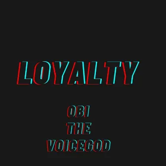 Loyalty by Obi the Voicegod