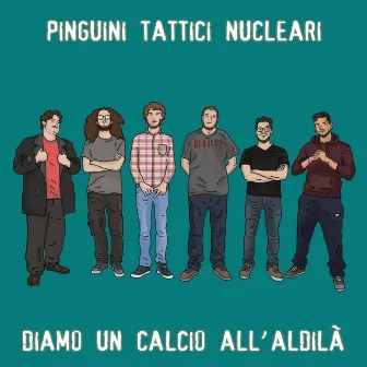 Diamo un calcio all'aldilà by Pinguini Tattici Nucleari