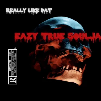 REALLY LIKE DAT by Eazy True Soulja