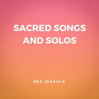 Sacred Songs and Solos by Bez Idakula