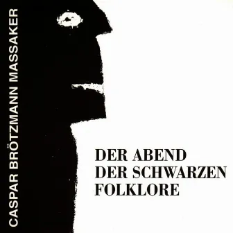 Der Abend der schwarzen Folklore by Caspar Brötzmann Massaker