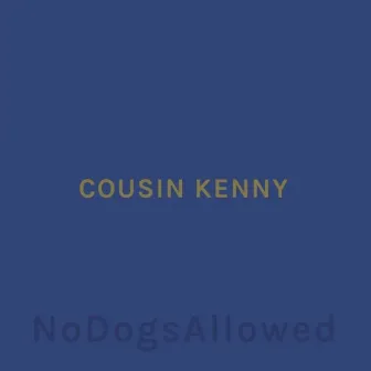 No Dogs Allowed by Cousin Kenny