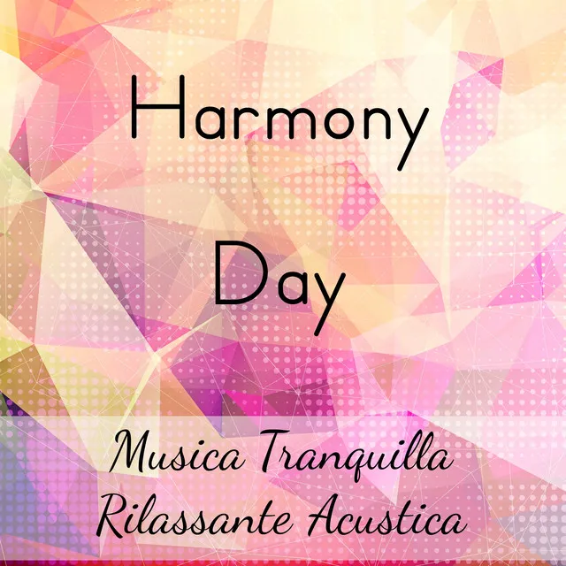 Harmony Day - Musica Tranquilla Rilassante Acustica per Meditazione Vipassana Linguaggio del Corpo Mente Sana con Suoni New Age Strumentali