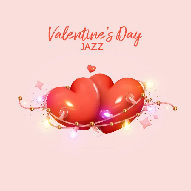 Valentine's Day Jazz - Romantic Music For You And Your Soulmate