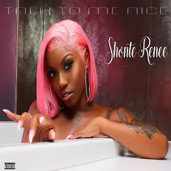 Talk to Me Nice by Shonte Renee