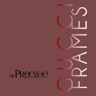 Gucci Frames by Yung Preezee